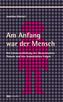 Am Anfang war der Mensch