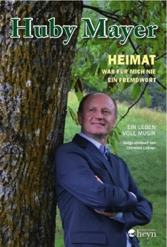 Huby Mayer - Heimat war für mich nie ein Fremdwort, m. Audio-CD