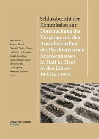 Schlussbericht der Kommission zur Untersuchung der Vorgänge um den Anstaltsfriedhof des Psychiatrischen Krankenhauses in Hall in