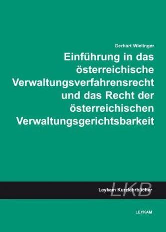 Einführung in das österreichische Verwaltungsverfahrensrecht und das Recht der österreichischen Verwaltungsgerichtsbarkeit