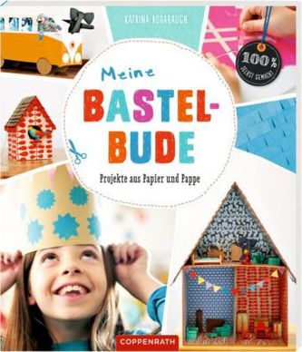 Meine Bastelbude - Projekte aus Papier und Pappe
