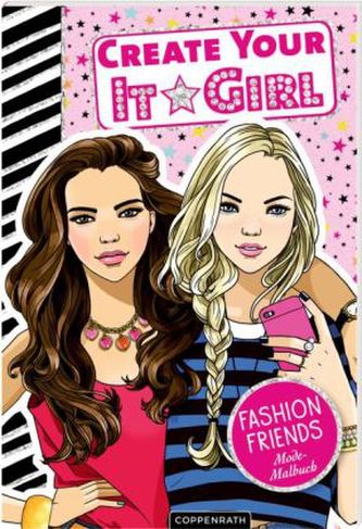 Create Your It-Girl - Fashion Friends: Mode-Malbuch
