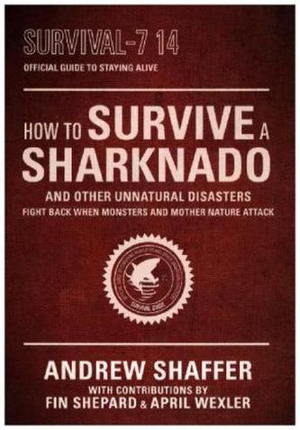 How to Survive a Sharknado and Other Unnatural Disasters