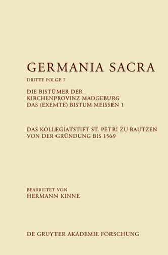 Die Bistümer der Kirchenprovinz Magdeburg. Das (exemte) Bistum Meißen. Das Kollegiatstift St. Petri zu Bautzen von der Gründung