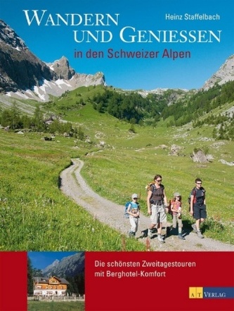 Wandern und Geniessen in den Schweizer Alpen