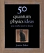 50 Quantum Physics Ideas You Really Need To Know