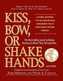 Kiss, Bow, or Shake Hands