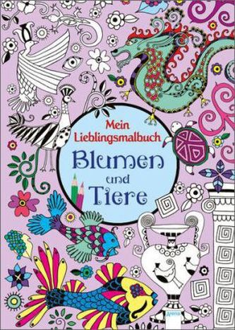 Mein Lieblingsmalbuch - Blumen und Tiere