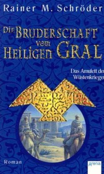 Die Bruderschaft vom Heiligen Gral - Das Amulett der Wüstenkrieger
