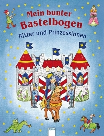 Mein bunter Bastelbogen - Ritter und Prinzessinnen