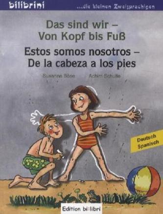 Das sind wir - Von Kopf bis Fuß, Deutsch-Spanisch. Estos somos nosotros - De la cabeza a los pies