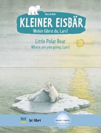 Kleiner Eisbär - Wohin fährst du, Lars?, Deutsch-Englisch. Little Polar Bear, Where are you going, Lars?