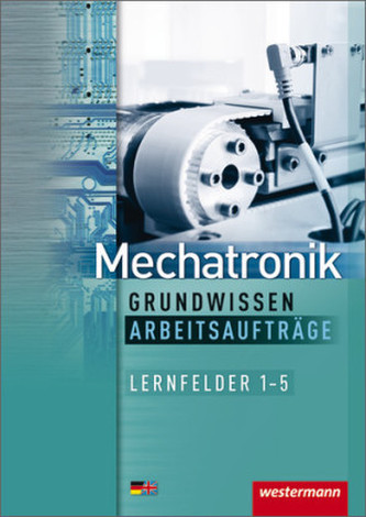Mechatronik, Grundwissen, Arbeitsaufträge, Lernfelder 1-5