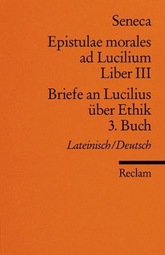Briefe an Lucilius über Ethik. Epistulae morales ad Lucilium. Tl.3