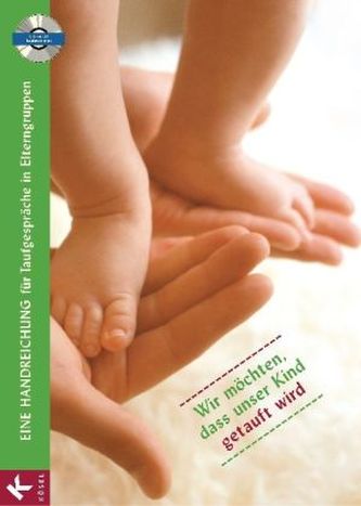 Eine Handreichung für Taufgespräche in Elterngruppen, m. CD-ROM