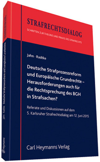 Deutsche Strafprozessreform und Europäische Grundrechte - Herausforderungen auch für die Rechtsprechung des BGH in Strafsachen?