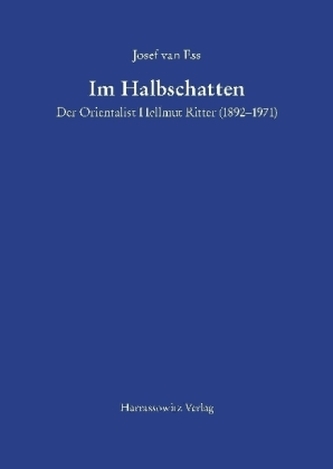 Im Halbschatten Der Orientalist Hellmut Ritter (1892-1971)