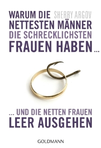 Warum die nettesten Männer die schrecklichsten Frauen haben ... Warum die nettesten Männer die schrecklichsten Frauen haben ...