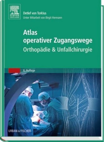 Atlas operativer Zugangswege - Orthopädie & Unfallchirurgie