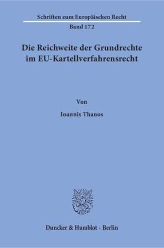 Die Reichweite der Grundrechte im EU-Kartellverfahrensrecht Die Reichweite der Grundrechte im EU-Kartellverfahrensrecht