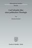 Carl Schmitts Idee einer politischen Theologie