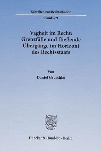 Vagheit im Recht: Grenzfälle und fließende Übergänge im Horizont des Rechtsstaats Vagheit im Recht: Grenzfälle und fließende Übergänge im Horizont des Rechtsstaats