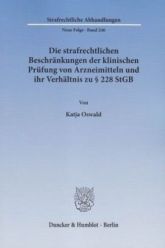 Die strafrechtlichen Beschränkungen der klinischen Prüfung von Arzneimitteln und ihr Verhältnis zu § 228 StGB