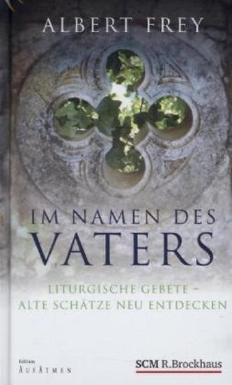 Liturgische Gebete - Alte Schätze neu entdeckt