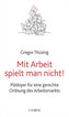 Mit Arbeit spielt man nicht!