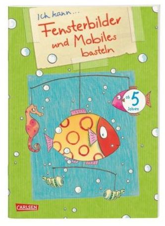 Ich kann: Fensterbilder und Mobiles basteln