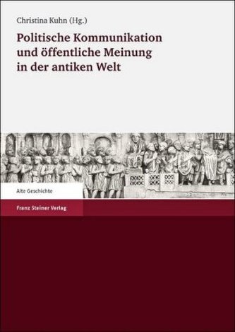 Politische Kommunikation und öffentliche Meinung in der antiken Welt