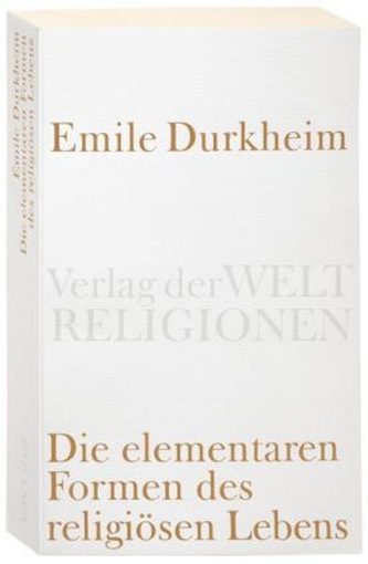 Die elementaren Formen des religiösen Lebens Die elementaren Formen des religiösen Lebens
