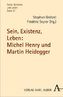 Sein, Existenz, Leben: Michel Henry und Martin Heidegger