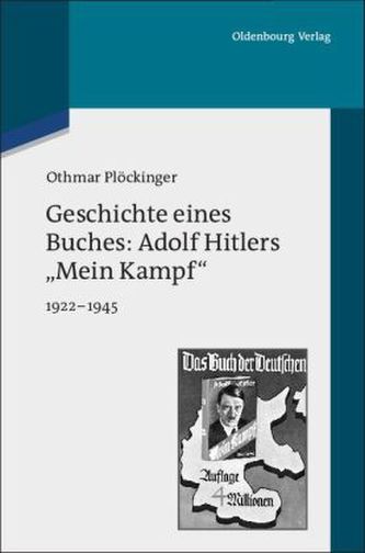 Geschichte eines Buches: Adolf Hitlers 'Mein Kampf' 1922-1945 Geschichte eines Buches: Adolf Hitlers 'Mein Kampf' 1922-1945