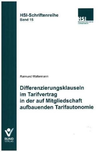 Differenzierungsklauseln im Tarifvertrag in der auf Mitgliedschaft aufbauenden Tarifautonomie