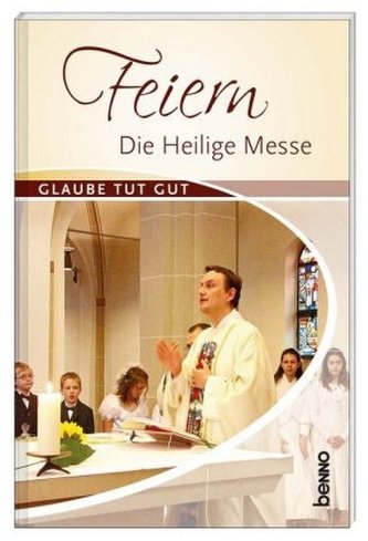 Feiern - Die heilige Messe