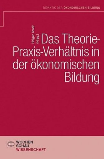 Das Theorie- Praxis-Verhältnis in der ökonomischen Bildung