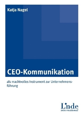 CEO-Kommunikation als machtvolles Instrument zur Unternehmensführung