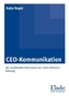 CEO-Kommunikation als machtvolles Instrument zur Unternehmensführung