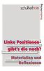 Linke Positionen - gibt's die noch? Materialien und Reflexionen