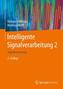 Intelligente Signalverarbeitung. Bd.2