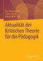 Zur Aktualität der Kritischen Theorie für die Pädagogik