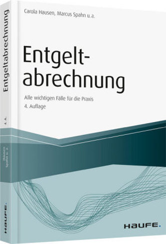 Entgeltabrechnung - Alle wichtigen Fälle für die Praxis