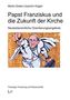 Papst Franziskus und die Zukunft der Kirche