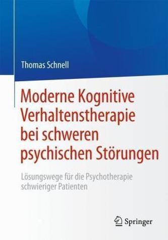 Moderne Kognitive Verhaltenstherapie bei schweren psychischen Störungen