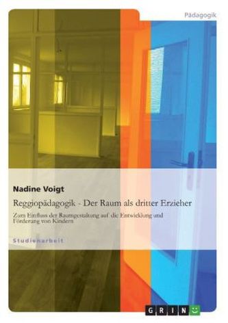 Reggiopädagogik - Der Raum als dritter Erzieher Reggiopädagogik - Der Raum als dritter Erzieher
