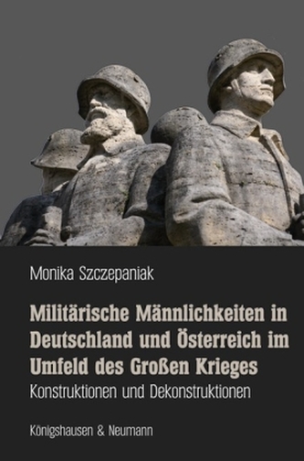Militärische Männlichkeiten in Deutschland und Österreich im Umfeld des Großen Krieges