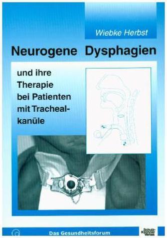 Neurogene Dysphagien und ihre Therapie bei Patienten mit Trachealkanüle Neurogene Dysphagien und ihre Therapie bei Patienten mit Trachealkanüle