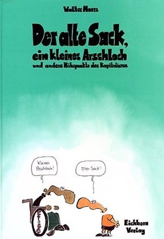 Der alte Sack, ein kleines Arschloch und andere Höhepunkte des Kapitalismus