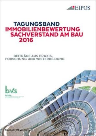 Tagungsband der EIPOS-Sachverständigentage Immobilienbewertung und Sachverstand am Bau 2016.